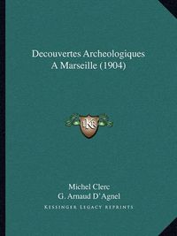 Cover image for Decouvertes Archeologiques a Marseille (1904)