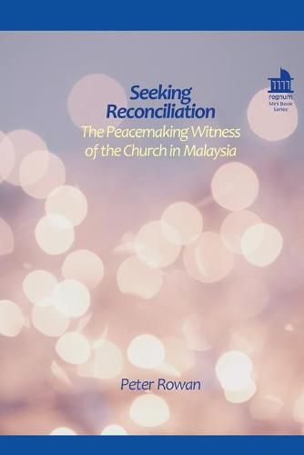 Seeking Reconciliation: The Peacemaking Witness of the Church in Malaysia