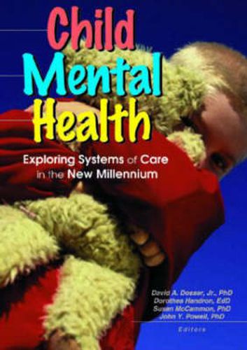 Child Mental Health: Exploring Systems of Care in the New Millennium: Exploring Systems of Care in the New Millennium