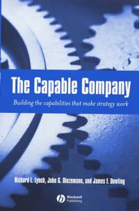 Cover image for The Capable Company: Building the Capabilities That Make Strategy Work