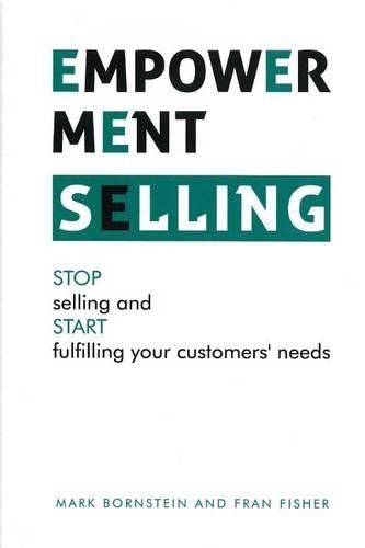 Empowerment Selling: STOP selling and START fulfilling your customer's needs