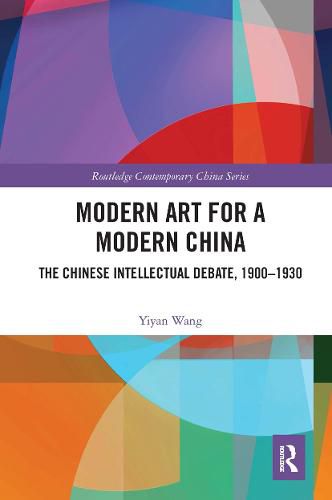 Cover image for Modern Art for a Modern China: The Chinese Intellectual Debate, 1900-1930