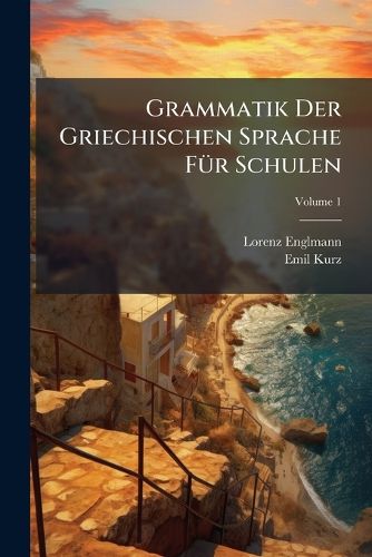Cover image for Grammatik Der Griechischen Sprache F R Schulen, Volume 1