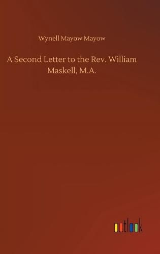 Cover image for A Second Letter to the Rev. William Maskell, M.A.