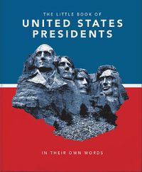 Cover image for The Little Book of United States Presidents: In Their Own Words