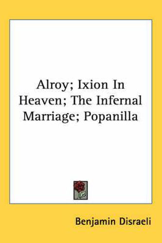 Cover image for Alroy; Ixion in Heaven; The Infernal Marriage; Popanilla