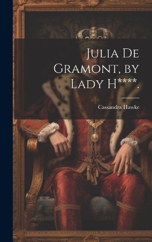 Cover image for Julia De Gramont, by Lady H****.