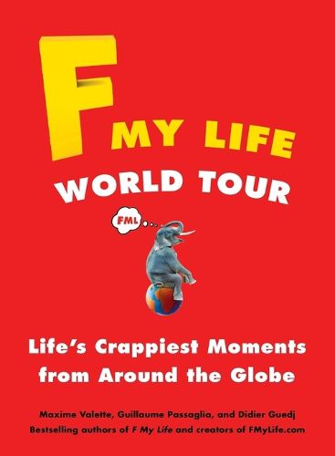 Cover image for F My Life World Tour: Life's Crappiest Moments from Around the Globe