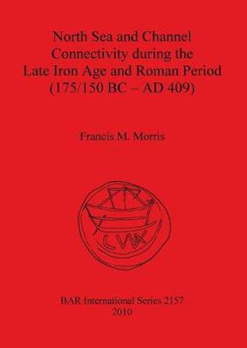 Cover image for North Sea and Channel Connectivity during the Late Iron Age and Roman Period (175/150 BC-AD 409)