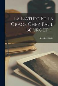 Cover image for La Nature Et La Grace Chez Paul Bourget. --