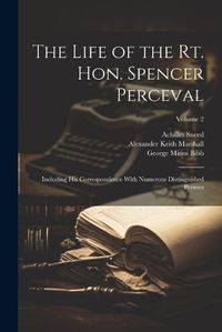 Cover image for The Life of the Rt. Hon. Spencer Perceval