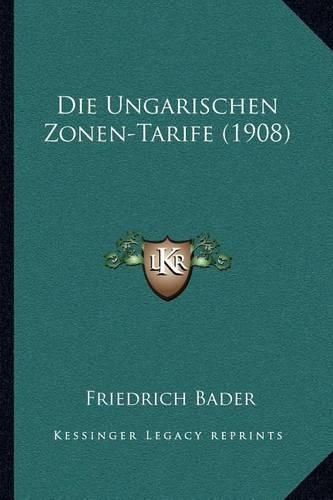 Cover image for Die Ungarischen Zonen-Tarife (1908)