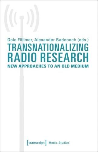 Cover image for Transnationalizing Radio Research - New Approaches to an Old Medium