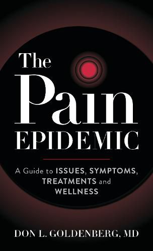 Cover image for The Pain Epidemic: A Guide to Issues, Symptoms, Treatments, and Wellness