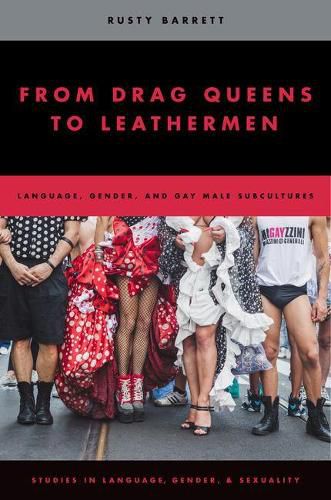 Cover image for From Drag Queens to Leathermen: Language, Gender, and Gay Male Subcultures