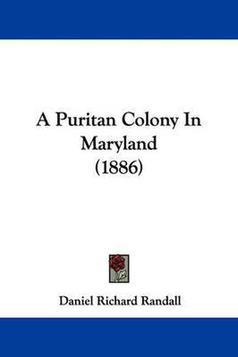 Cover image for A Puritan Colony in Maryland (1886)