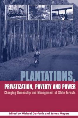 Cover image for Plantations Privatization Poverty and Power: Changing Ownership and Management of State Forests