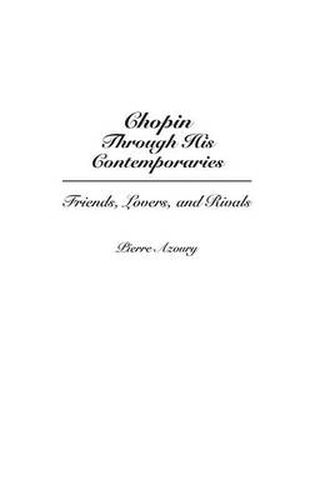 Cover image for Chopin Through His Contemporaries: Friends, Lovers, and Rivals