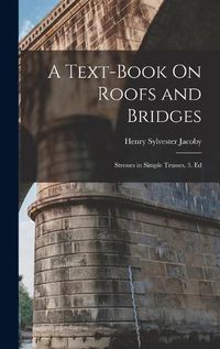 Cover image for A Text-Book On Roofs and Bridges