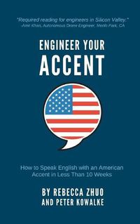 Cover image for Engineer Your Accent: How to Speak English with an American Accent in Less Than 10 Weeks