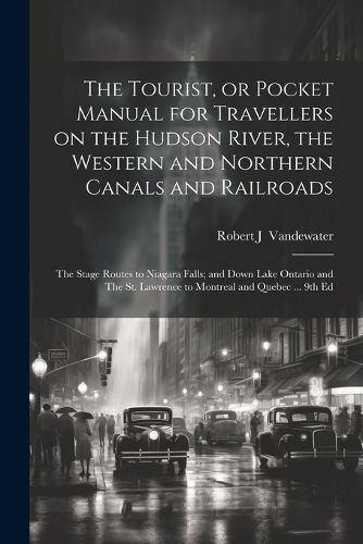 Cover image for The Tourist, or Pocket Manual for Travellers on the Hudson River, the Western and Northern Canals and Railroads