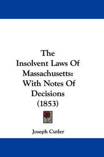 Cover image for The Insolvent Laws of Massachusetts: With Notes of Decisions (1853)