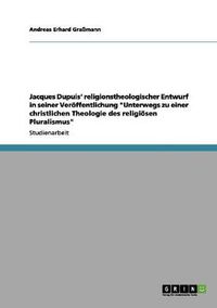 Cover image for Jacques Dupuis' religionstheologischer Entwurf in Unterwegs zu einer christlichen Theologie des religioesen Pluralismus