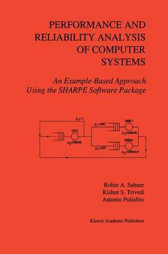 Cover image for Performance and Reliability Analysis of Computer Systems: An Example-Based Approach Using the SHARPE Software Package