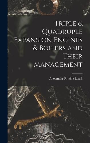 Cover image for Triple & Quadruple Expansion Engines & Boilers and Their Management