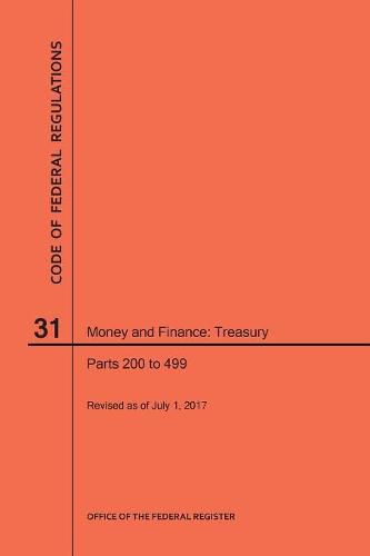 Cover image for Code of Federal Regulations Title 31, Money and Finance, Parts 200-499, 2017