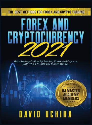 Cover image for Forex and Cryptocurrency 2021: The Best Methods For Forex And Crypto Trading. How To Make Money Online By Trading Forex and Cryptos With The $11,000 per Month Guide