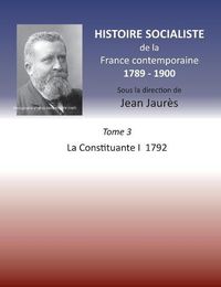 Cover image for Histoire socialiste de la France contemporaine 1789-1900: Tome 3 La Convention I 1792