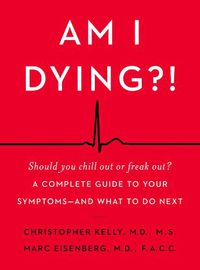 Cover image for Am I Dying?!: A Complete Guide to Your Symptoms--and What to Do Next