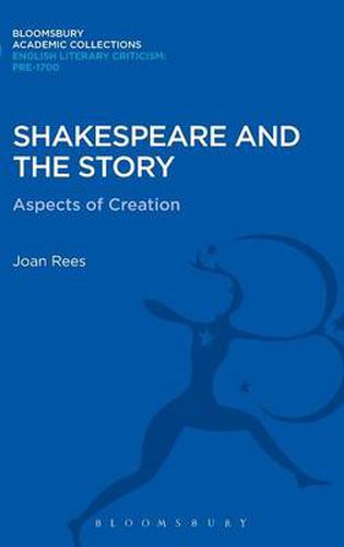 Cover image for Shakespeare and the Story: Aspects of Creation