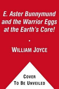 Cover image for E. Aster Bunnymund and the Warrior Eggs at the Earth's Core!