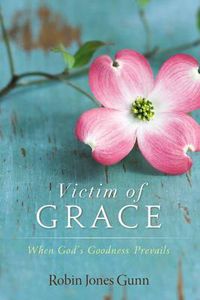 Cover image for Victim of Grace: When God's Goodness Prevails