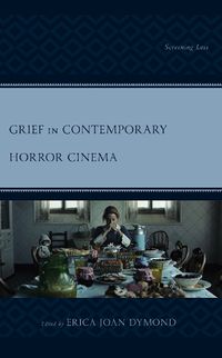 Cover image for Grief in Contemporary Horror Cinema: Screening Loss