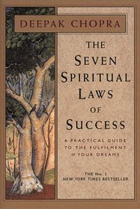 Cover image for The Seven Spiritual Laws Of Success: seven simple guiding principles to help you achieve your dreams from world-renowned author, doctor and self-help guru Deepak Chopra