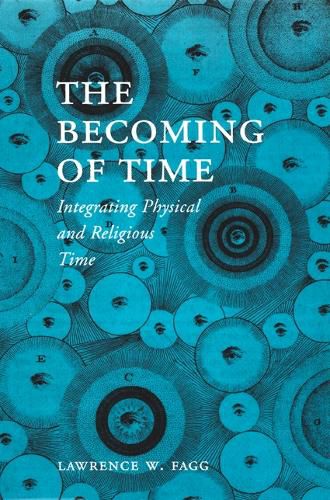 Cover image for The Becoming of Time: Integrating Physical and Religious Time