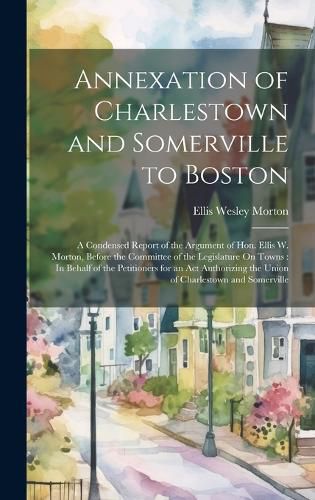 Cover image for Annexation of Charlestown and Somerville to Boston