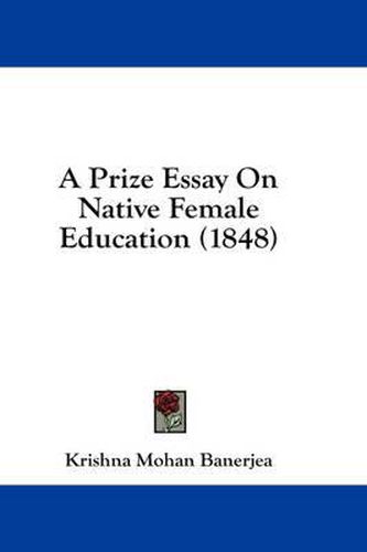 Cover image for A Prize Essay on Native Female Education (1848)