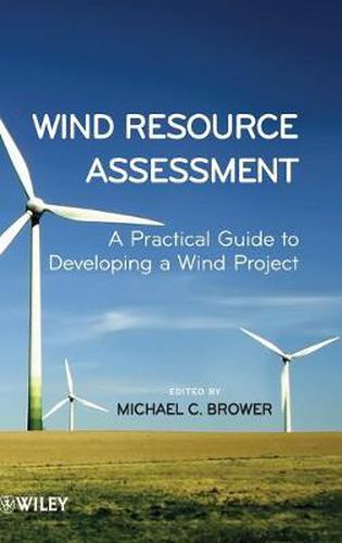 Wind Resource Assessment: A Practical Guide to Developing a Wind Project