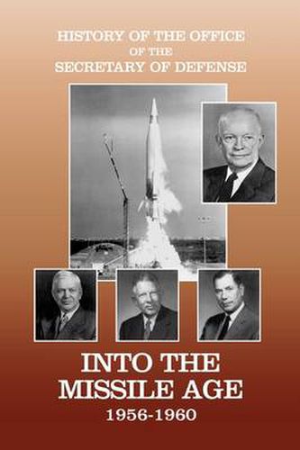 Cover image for History of the Office of the Secretary of Defense, Volume IV: Into the Missile Age 1956-1960