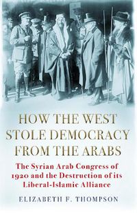 Cover image for How the West Stole Democracy from the Arabs