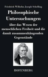 Cover image for Philosophische Untersuchungen uber das Wesen der menschlichen Freiheit und die damit zusammenhangenden Gegenstande