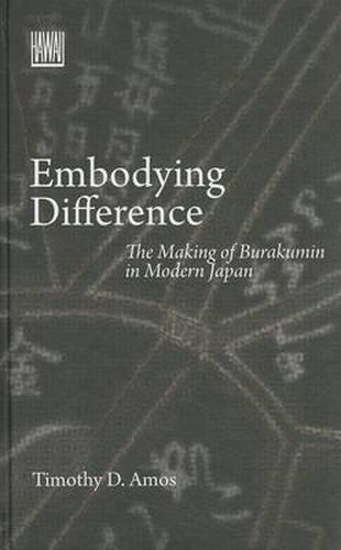 Cover image for Embodying Difference: The Making of Burakumin in Modern Japan