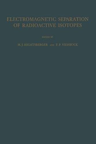 Electromagnetic Separation of Radioactive Isotopes: Proceedings of the International Symposium Held in Vienna, May 23-25, 1960