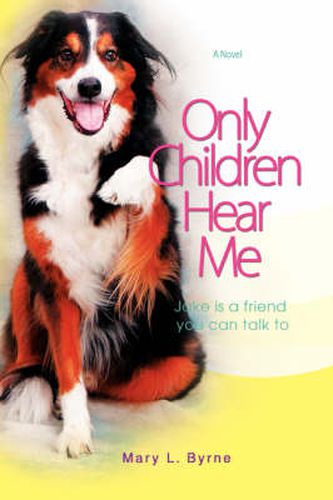 Cover image for Only Children Hear Me: Jake is a Friend You Can Talk To