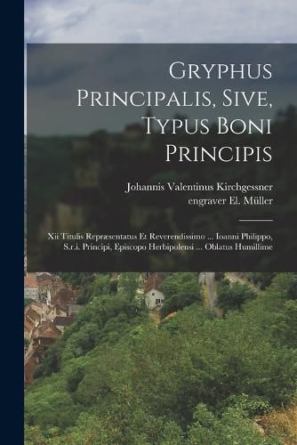 Cover image for Gryphus Principalis, Sive, Typus Boni Principis