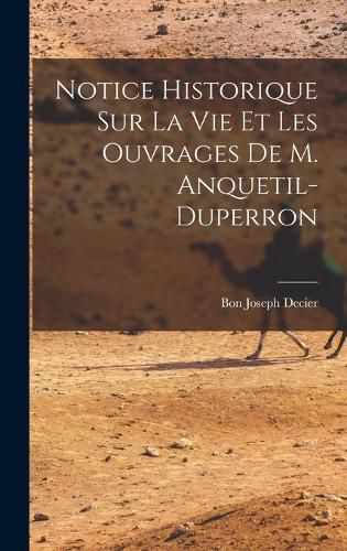 Cover image for Notice Historique Sur La Vie Et Les Ouvrages De M. Anquetil-Duperron